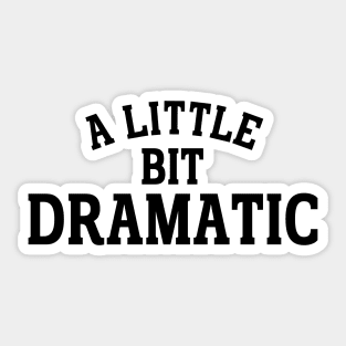 a little bit dramatic Sticker